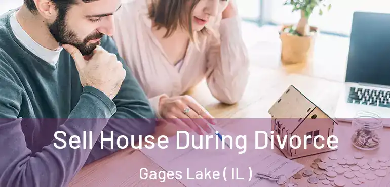  Sell House During Divorce Gages Lake ( IL )