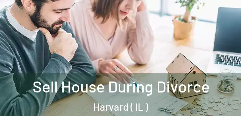  Sell House During Divorce Harvard ( IL )