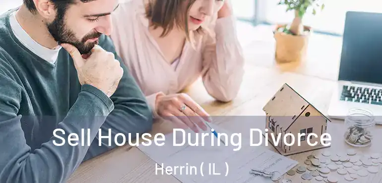  Sell House During Divorce Herrin ( IL )