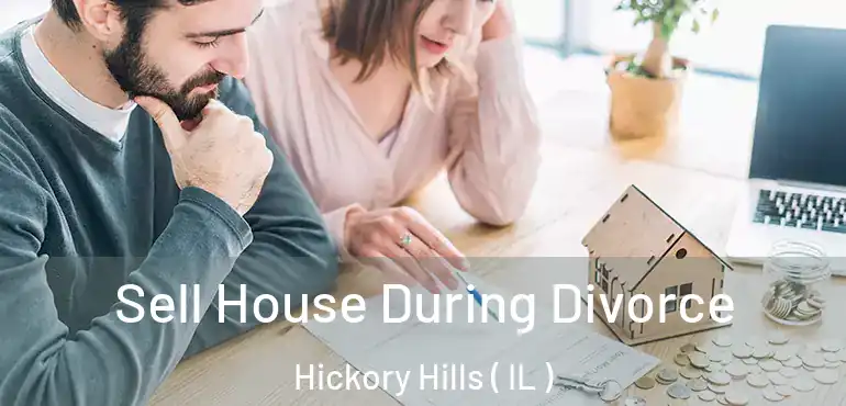  Sell House During Divorce Hickory Hills ( IL )