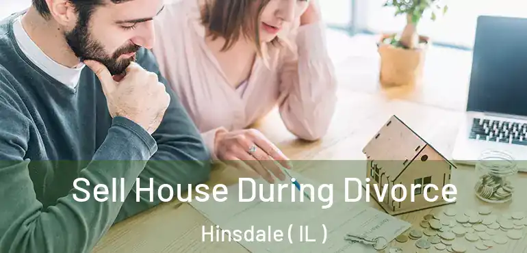  Sell House During Divorce Hinsdale ( IL )