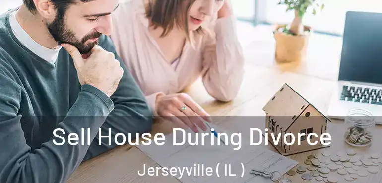  Sell House During Divorce Jerseyville ( IL )