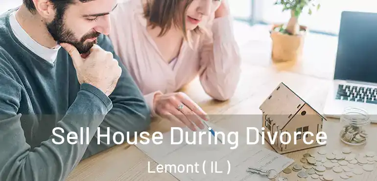  Sell House During Divorce Lemont ( IL )