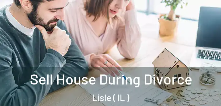  Sell House During Divorce Lisle ( IL )