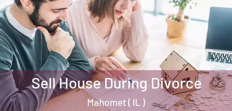  Sell House During Divorce Mahomet ( IL )