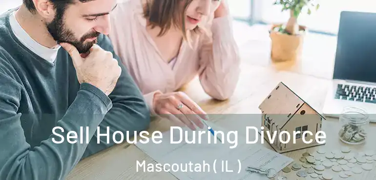  Sell House During Divorce Mascoutah ( IL )