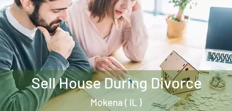 Sell House During Divorce Mokena ( IL )