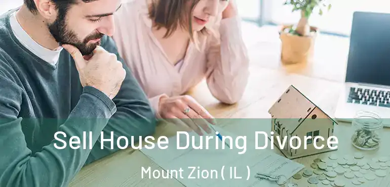  Sell House During Divorce Mount Zion ( IL )