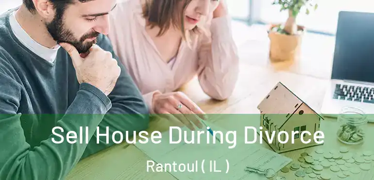  Sell House During Divorce Rantoul ( IL )