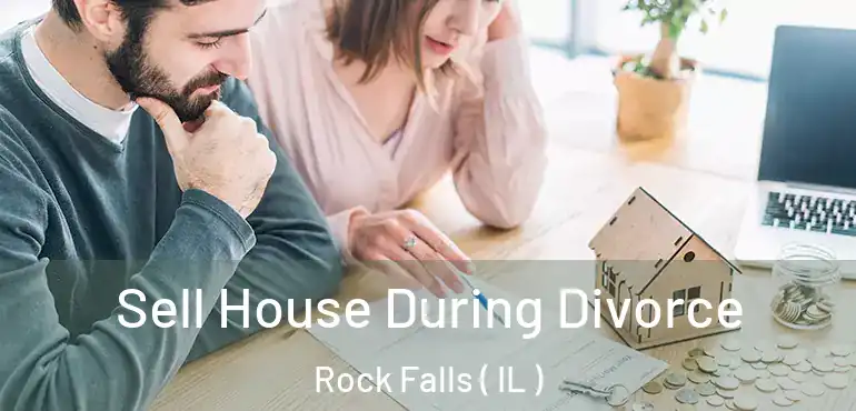  Sell House During Divorce Rock Falls ( IL )