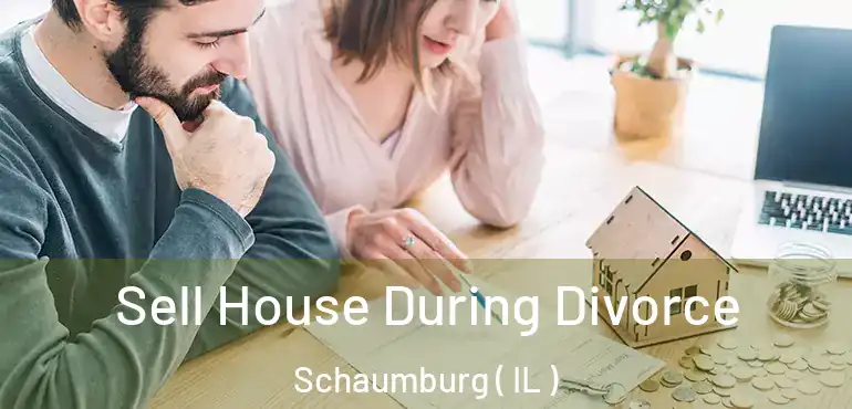  Sell House During Divorce Schaumburg ( IL )