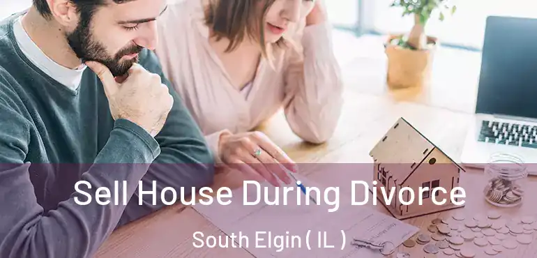  Sell House During Divorce South Elgin ( IL )