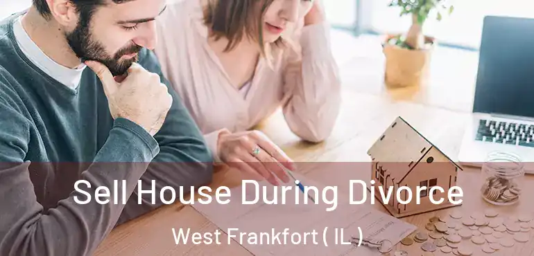  Sell House During Divorce West Frankfort ( IL )