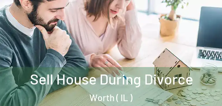  Sell House During Divorce Worth ( IL )