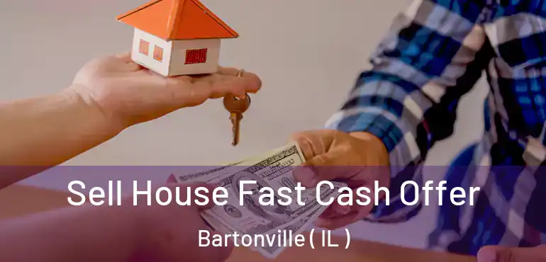  Sell House Fast Cash Offer Bartonville ( IL )