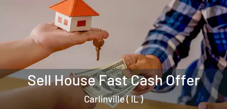  Sell House Fast Cash Offer Carlinville ( IL )