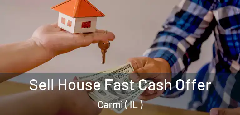  Sell House Fast Cash Offer Carmi ( IL )