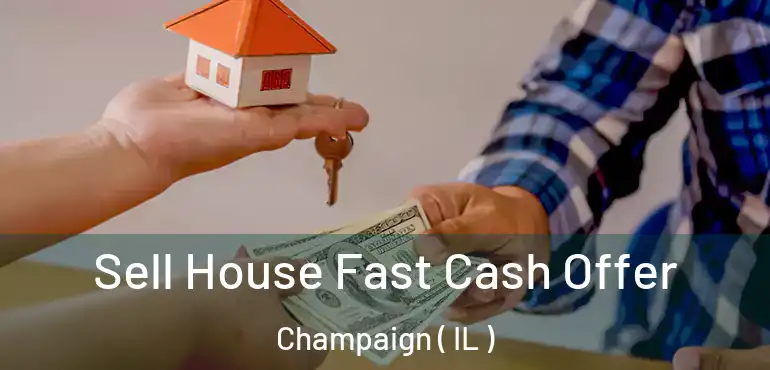  Sell House Fast Cash Offer Champaign ( IL )