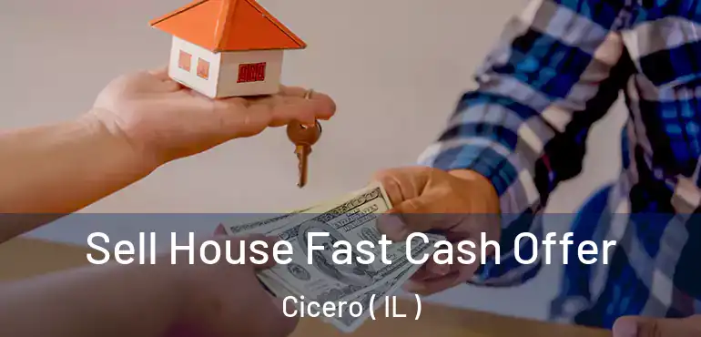  Sell House Fast Cash Offer Cicero ( IL )