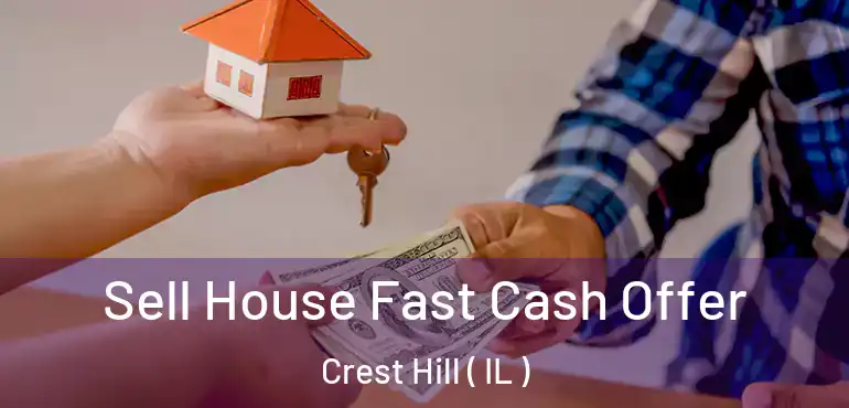  Sell House Fast Cash Offer Crest Hill ( IL )