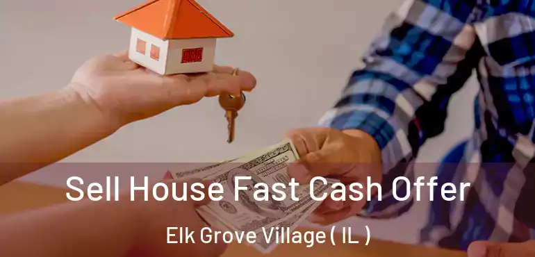  Sell House Fast Cash Offer Elk Grove Village ( IL )