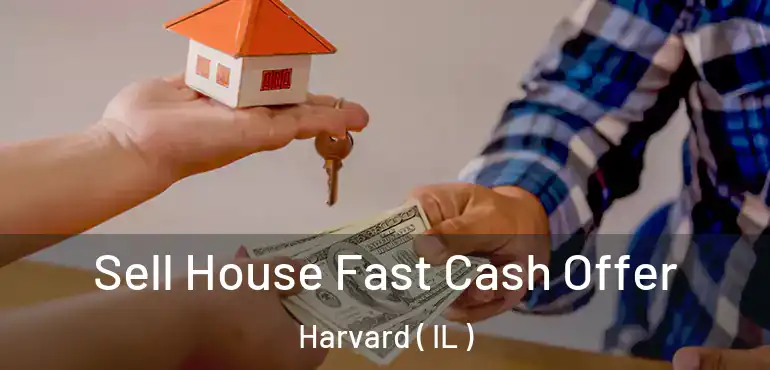  Sell House Fast Cash Offer Harvard ( IL )