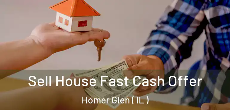  Sell House Fast Cash Offer Homer Glen ( IL )