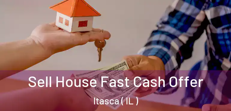  Sell House Fast Cash Offer Itasca ( IL )