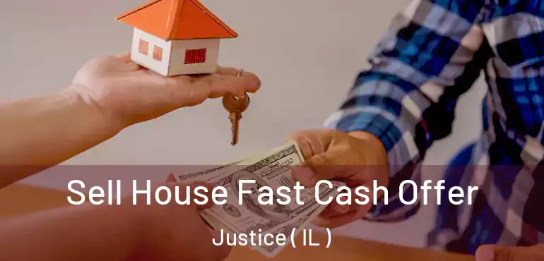  Sell House Fast Cash Offer Justice ( IL )