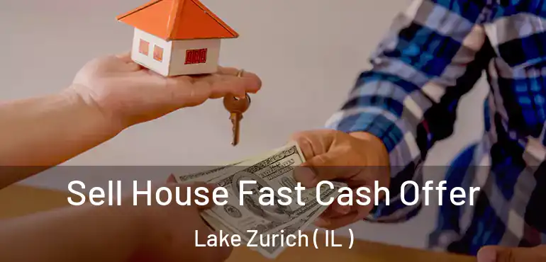  Sell House Fast Cash Offer Lake Zurich ( IL )