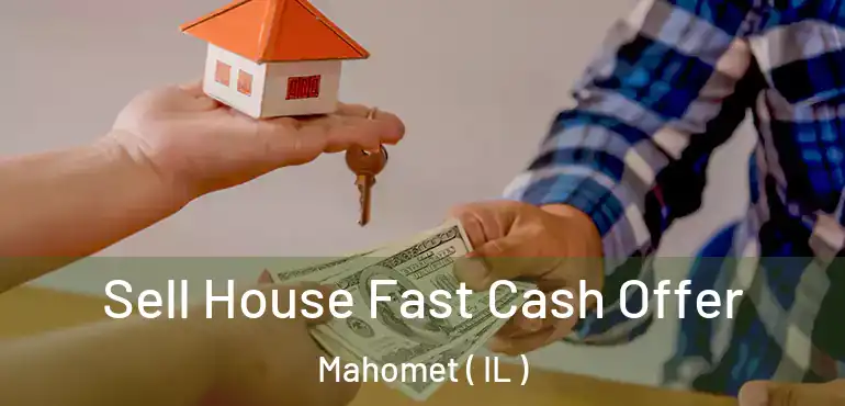  Sell House Fast Cash Offer Mahomet ( IL )