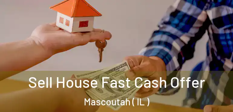  Sell House Fast Cash Offer Mascoutah ( IL )