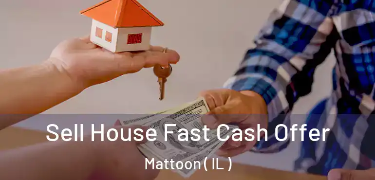  Sell House Fast Cash Offer Mattoon ( IL )