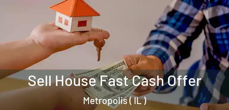  Sell House Fast Cash Offer Metropolis ( IL )