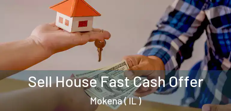 Sell House Fast Cash Offer Mokena ( IL )