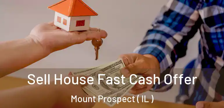  Sell House Fast Cash Offer Mount Prospect ( IL )