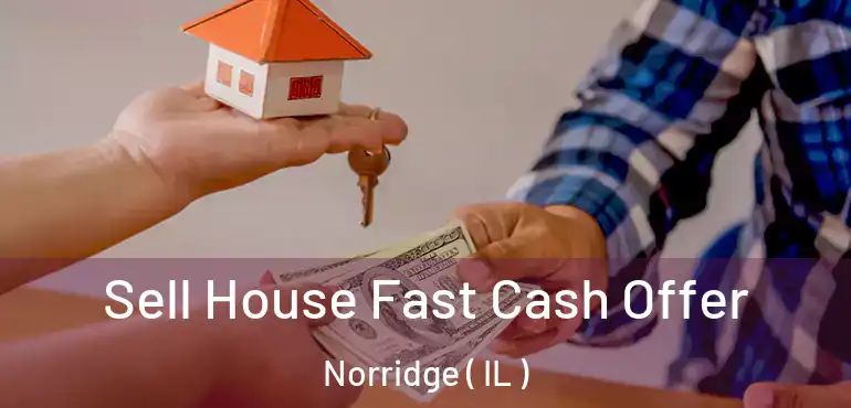  Sell House Fast Cash Offer Norridge ( IL )