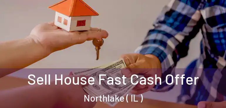  Sell House Fast Cash Offer Northlake ( IL )
