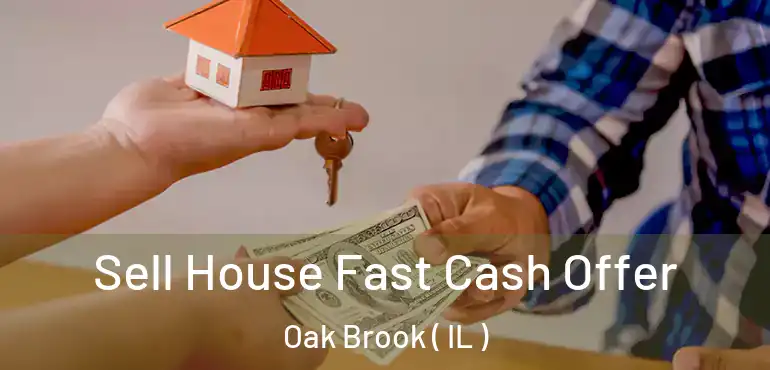  Sell House Fast Cash Offer Oak Brook ( IL )