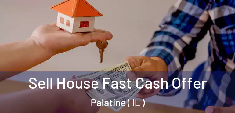  Sell House Fast Cash Offer Palatine ( IL )