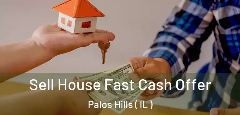  Sell House Fast Cash Offer Palos Hills ( IL )