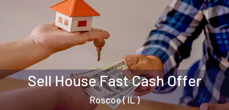  Sell House Fast Cash Offer Roscoe ( IL )