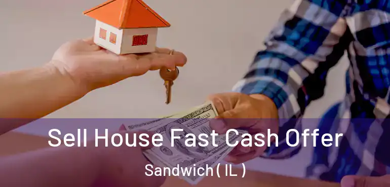  Sell House Fast Cash Offer Sandwich ( IL )