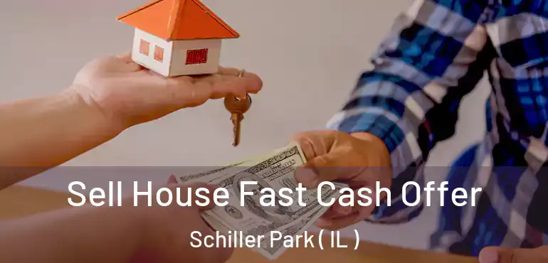  Sell House Fast Cash Offer Schiller Park ( IL )