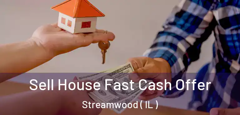  Sell House Fast Cash Offer Streamwood ( IL )
