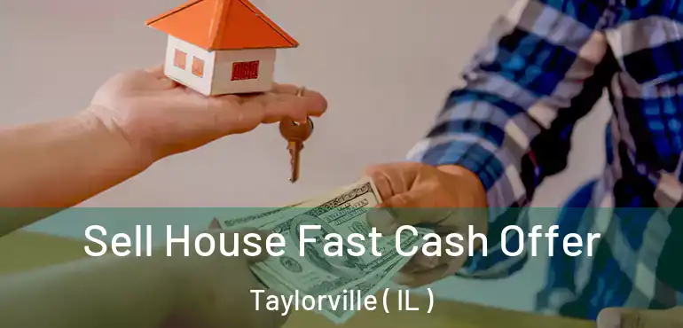  Sell House Fast Cash Offer Taylorville ( IL )
