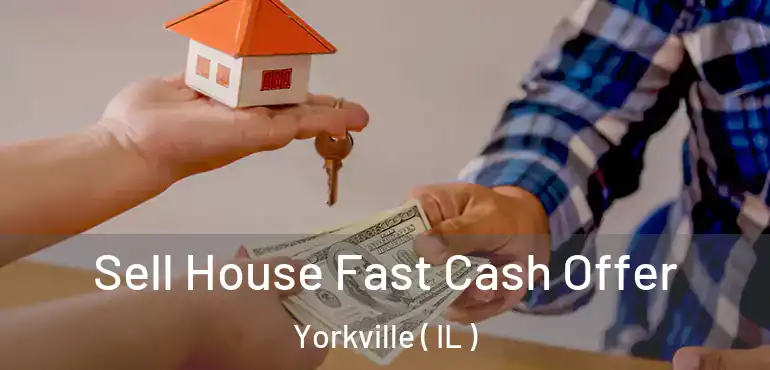  Sell House Fast Cash Offer Yorkville ( IL )