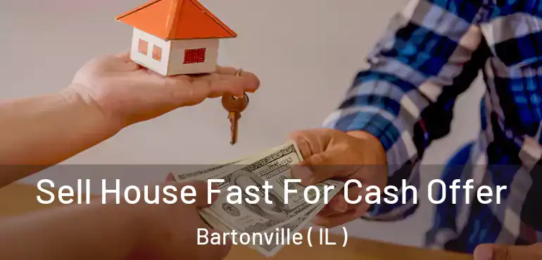  Sell House Fast For Cash Offer Bartonville ( IL )