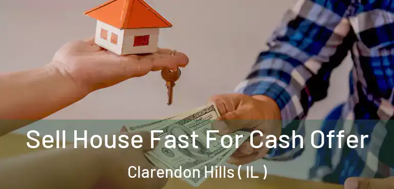  Sell House Fast For Cash Offer Clarendon Hills ( IL )