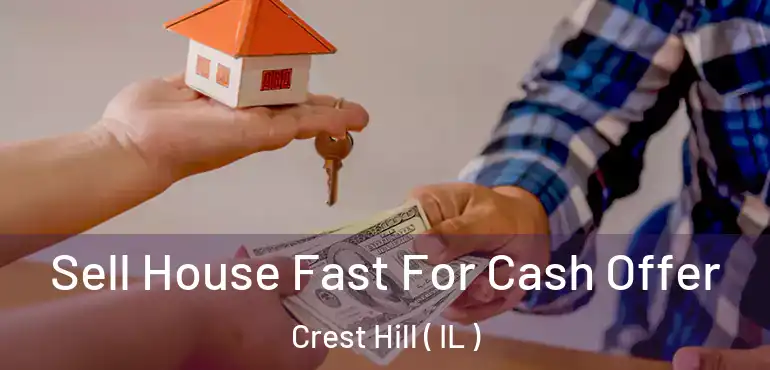  Sell House Fast For Cash Offer Crest Hill ( IL )
